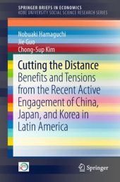 book Cutting the Distance: Benefits and Tensions from the Recent Active Engagement of China, Japan, and Korea in Latin America