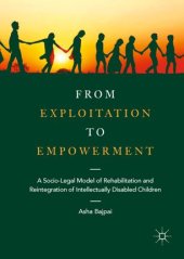 book From Exploitation to Empowerment: A Socio-Legal Model of Rehabilitation and Reintegration of Intellectually Disabled Children