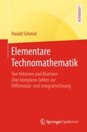 book Elementare Technomathematik: Von Vektoren und Matrizen über komplexe Zahlen zur Differential- und Integralrechnung