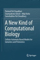 book A New Kind of Computational Biology: Cellular Automata Based Models for Genomics and Proteomics