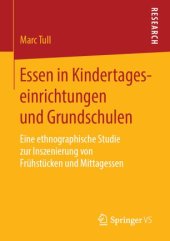 book Essen in Kindertageseinrichtungen und Grundschulen: Eine ethnographische Studie zur Inszenierung von Frühstücken und Mittagessen