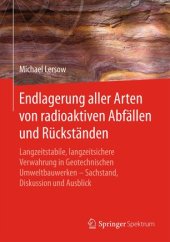 book Endlagerung aller Arten von radioaktiven Abfällen und Rückständen: Langzeitstabile, langzeitsichere Verwahrung in Geotechnischen Umweltbauwerken – Sachstand, Diskussion und Ausblick