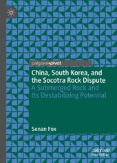 book China, South Korea, and the Socotra Rock Dispute: A Submerged Rock and Its Destabilizing Potential