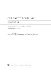 book Our Most Troubling Madness: Case Studies in Schizophrenia across Cultures