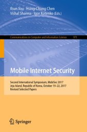 book Mobile Internet Security: Second International Symposium, MobiSec 2017, Jeju Island, Republic of Korea, October 19–22, 2017, Revised Selected Papers