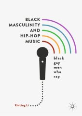 book Black Masculinity and Hip-Hop Music: Black Gay Men Who Rap