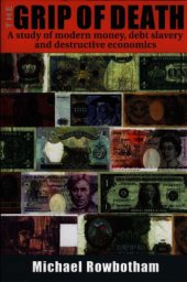 book The Grip of Death - A Study of Modern Money, Debt Slavery and Destructive Economics