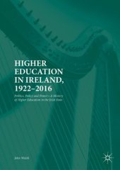 book Higher Education in Ireland, 1922–2016: Politics, Policy and Power—A History of Higher Education in the Irish State