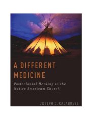 book A Different Medicine: Postcolonial Healing in the Native American Church