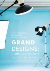 book Grand Designs: Consumer Markets and Home-Making