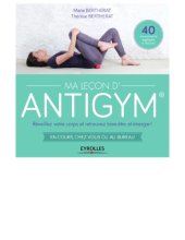 book Ma Leçon d’Antigym : Réveillez votre corps et retrouvez bien-être et énergie !