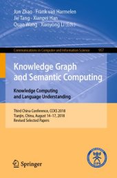 book Knowledge Graph and Semantic Computing. Knowledge Computing and Language Understanding: Third China Conference, CCKS 2018, Tianjin, China, August 14–17, 2018, Revised Selected Papers