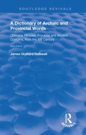 book A Dictionary of Archaic and Provincial Words: Obsolete Phrases, Proverbs, and Ancient Customs, from the XIV Century