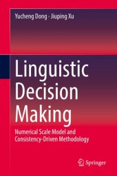 book Linguistic Decision Making: Numerical Scale Model and Consistency-Driven Methodology