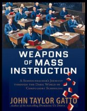 book Weapons of Mass Instruction: A Schoolteacher’s Journey Through the Dark World of Compulsory Schooling