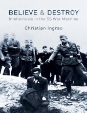 book Believe and Destroy: Intellectuals in the SS War Machine