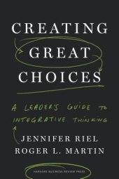 book Creating Great Choices: A Leader’s Guide to Integrative Thinking