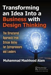 book Transforming an Idea Into a Business with Design Thinking: The Structured Approach from Silicon Valley for Entrepreneurs and Leaders