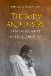 book The Body and Desire: Gregory of Nyssa’s Ascetical Theology