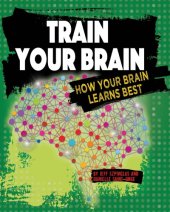 book Train Your Brain: How Your Brain Learns Best