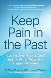 book Keep Pain in the Past: Getting Over Trauma, Grief and the Worst That’s Ever Happened to You