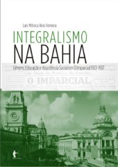 book Integralismo na Bahia. Gênero, Educação e Assistência Social em O Imparcial 1933-1937