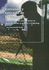 book Entrando y saliendo de la violencia: Construcción del sentido joven en Medellín desde el graffiti y el hip-hop