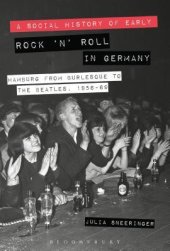 book A Social History of Early Rock ’n’ Roll in Germany: Hamburg from Burlesque to the Beatles, 1956-69