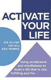 book ACTivate Your Life. Using Acceptance and Mindfulness to Build a Life that Is Rich, Fulfilling and Fun