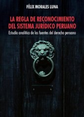 book La regla de reconocimiento del sistema jurídico peruano. Estudio analítico de las fuentes del derecho peruano