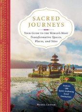 book Sacred Journeys: Your Guide to the World’s Most Transformative Spaces, Places, and Sites