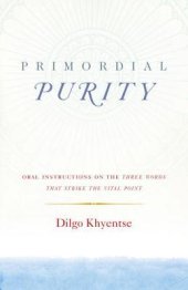 book Primordial Purity: Oral Instructions on the Three Words That Strike the Vital Point