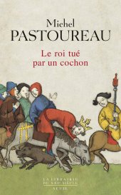 book Le roi tué par un cochon : une mort infâme aux origines des emblèmes de la France?