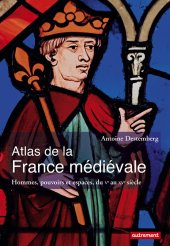 book Atlas de la France médiévale : hommes, pouvoirs et espaces, du Ve au XVe siècle