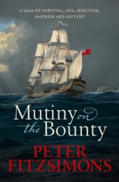 book Mutiny on the Bounty: A saga of sex, sedition, mayhem and mutiny, and survival against extraordinary odds