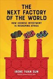 book The next factory of the world : how Chinese investment is reshaping Africa