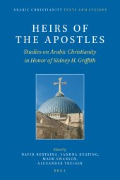 book Heirs of the Apostles. Studies on Arabic Christianity in Honor of Sidney H. Griffith