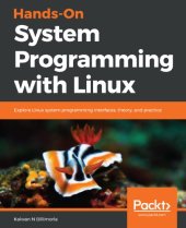 book Hands-On System Programming With Linux: Explore Linux System Programming Interfaces, Theory, And Practice