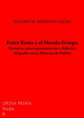 book Entre Roma y el Mundo Griego. Memoria, autorrepresentación y didáctica del poder en las Historias de Polibio