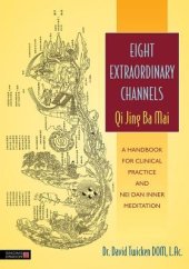 book Eight Extraordinary Channels - Qi Jing Ba Mai: A Handbook for Clinical Practice and Nei Dan Inner Meditation