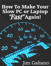 book How To Make Your Slow PC or Laptop Fast Again!