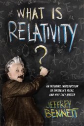 book What Is Relativity?: An Intuitive Introduction to Einstein’s Ideas, and Why They Matter