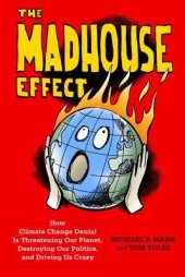 book The Madhouse Effect: How Climate Change Denial Is Threatening Our Planet, Destroying Our Politics, and Driving Us Crazy