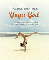 book Yoga Girl: Finding Happiness, Cultivating Balance and Living with Your Heart Wide Open