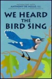 book We Heard the Bird Sing: Interacting with Anthony de Mello, S.J.