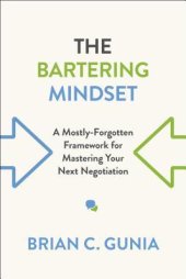 book The Bartering Mindset: A Mostly-Forgotten Framework for Mastering Your Next Negotiation