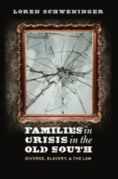 book Families in Crisis in the Old South: Divorce, Slavery, and the Law