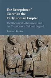 book The Reception of Cicero in the Early Roman Empire: The Rhetorical Schoolroom and the Creation of a Cultural Legend