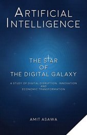 book Artificial Intelligence: The Star of the Digital Galaxy: A study of Digital Disruption, Innovation, and Economic Transformation