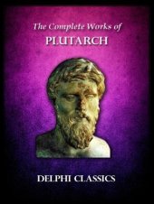 book Complete Works of Plutarch (Delphi Ancient Classics) (Illustrated) (Delphi Ancient Classics Book 13)